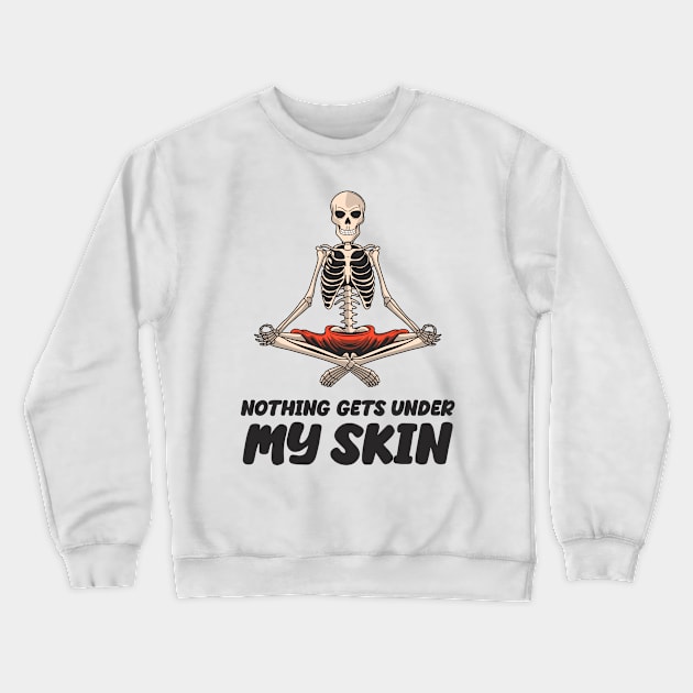 Nothing Gets Under My Skin Novelty Sarcastic Skeleton Funny Design Crewneck Sweatshirt by Cool Teez